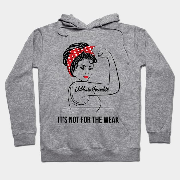 Childcare Specialist Not For Weak Hoodie by LotusTee